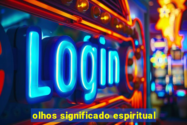 olhos significado espiritual